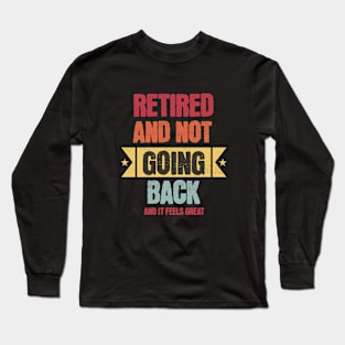 Happy Retirement "Retired And Not Going Back" Long Sleeve T-Shirt